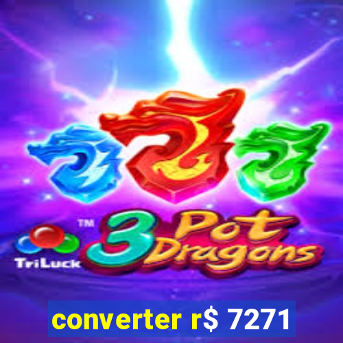 converter r$ 7271